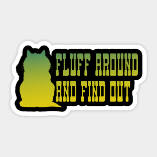 Fluff Around And Find Out Sticker